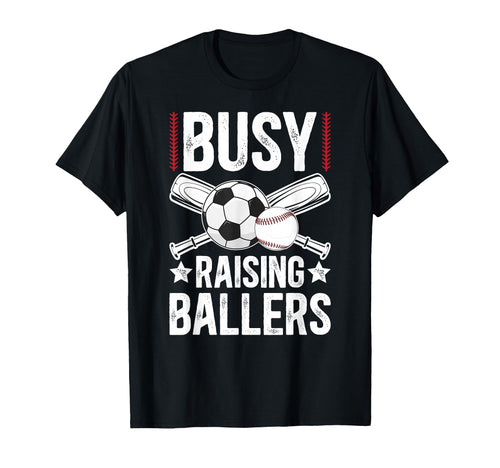 Busy Raising Ballers Soccer Baseball T-Shirt - Unique Graphic Men Women - T-Shirt, Sweatshirt, Hoodie