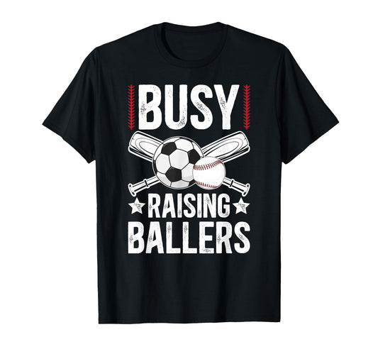 Busy Raising Ballers Soccer Baseball T-Shirt - Unique Graphic Men Women - T-Shirt, Sweatshirt, Hoodie
