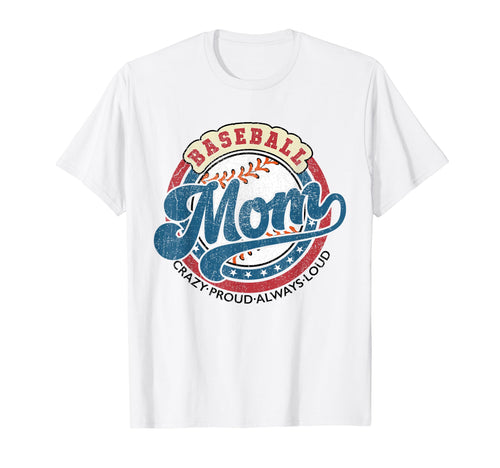 Baseball Mom Crazy Proud Always T-Shirt - Casual Everyday Wear Men Women - T-Shirt, Sweatshirt, Hoodie