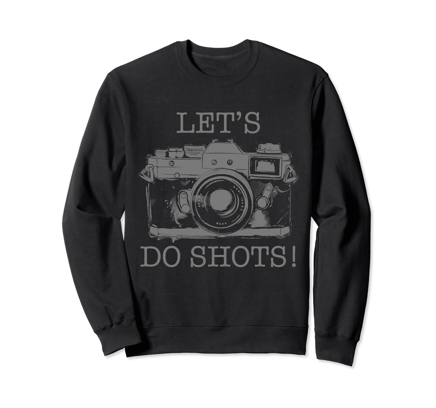 Photographer Lets Do Shots Camera Sweatshirt - Fun Novelty Design Unisex - T-Shirt, Sweatshirt, Hoodie