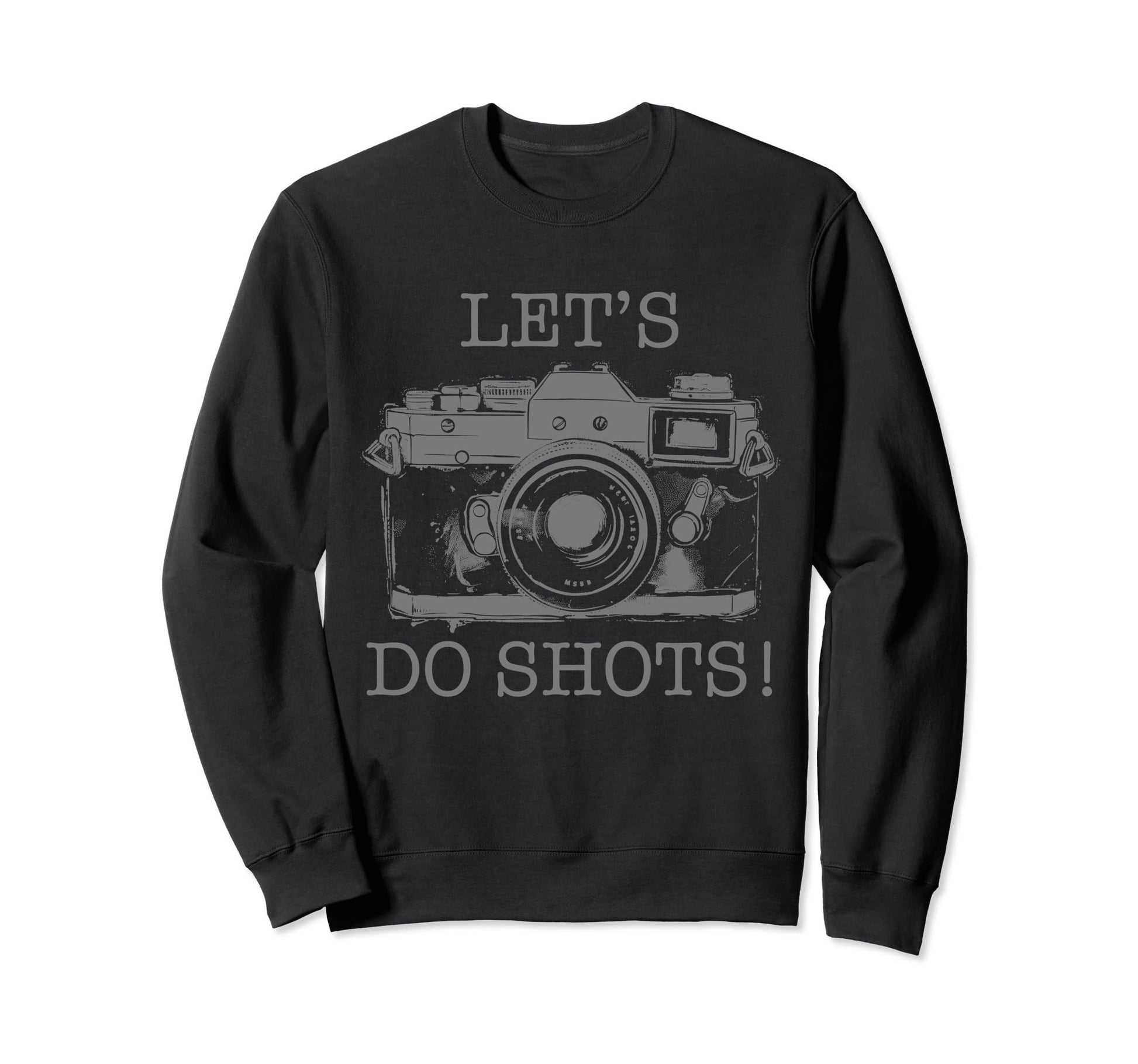 Photographer Lets Do Shots Camera Sweatshirt - Fun Novelty Design Unisex - T-Shirt, Sweatshirt, Hoodie