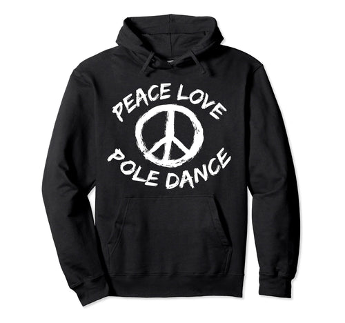 Pole Dance Class Peace Love Pole Dancing Hoodie - Graphic Print Men Women - T-Shirt, Sweatshirt, Hoodie