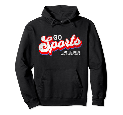 Go Sports Do Thing Win Points Yay Go Hoodie - Novelty Apparel Men Women - T-Shirt, Sweatshirt, Hoodie