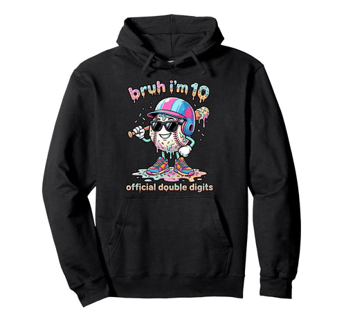 Bruh Im 10 Ten Double Digits Baseball Hoodie - Custom Art Print Unisex - T-Shirt, Sweatshirt, Hoodie