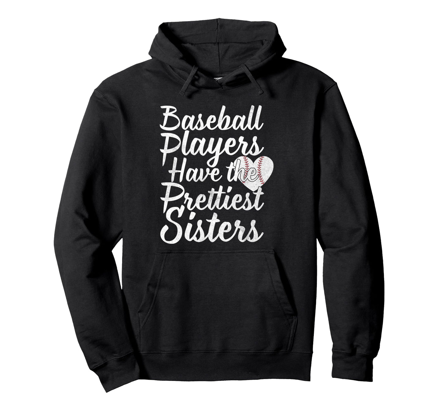 Baseball Players Have Prettiest Sisters Hoodie - Unique Graphic for Adults - T-Shirt, Sweatshirt, Hoodie