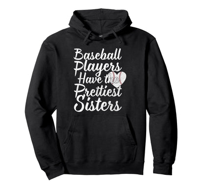 Baseball Players Have Prettiest Sisters Hoodie - Unique Graphic for Adults - T-Shirt, Sweatshirt, Hoodie