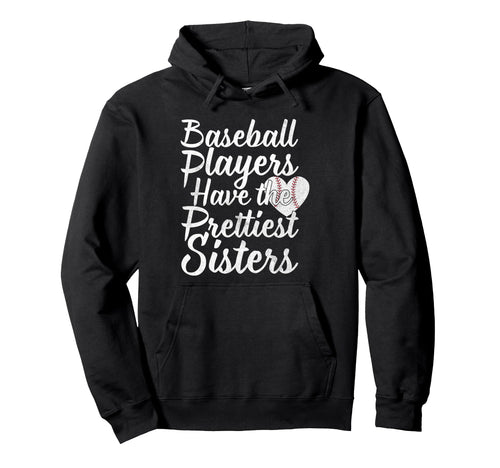 Baseball Players Have Prettiest Sisters Hoodie - Unique Graphic for Adults - T-Shirt, Sweatshirt, Hoodie