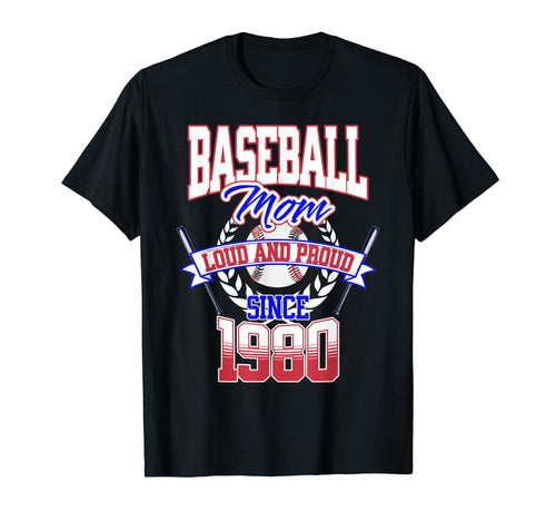 Baseball Mom Loud Proud Since 1980 Mothers T-Shirt - Trendy Graphic Unisex - T-Shirt, Sweatshirt, Hoodie