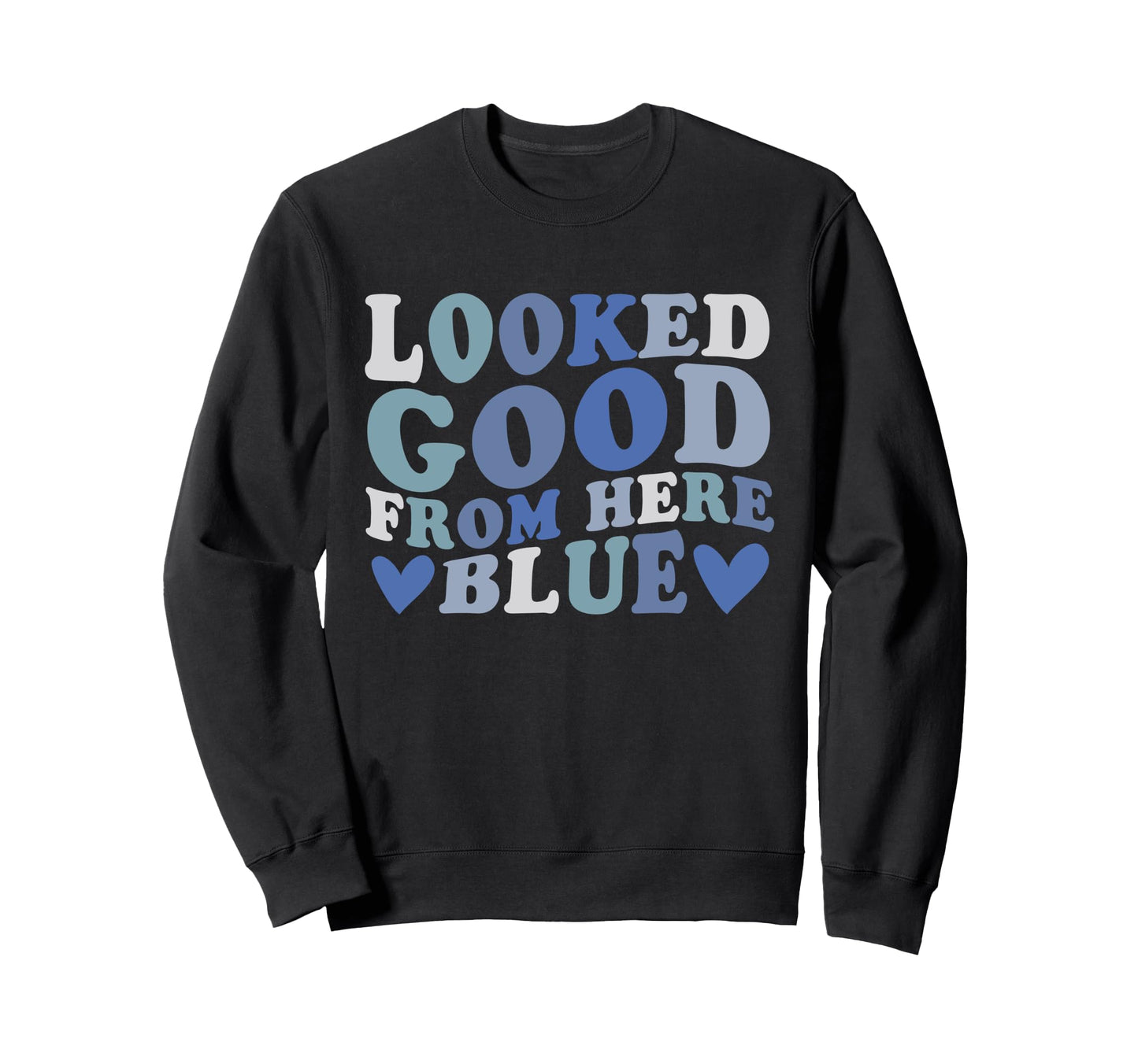 Looked Good From Here Blue Funny Sweatshirt - Streetwear Style Unisex - T-Shirt, Sweatshirt, Hoodie