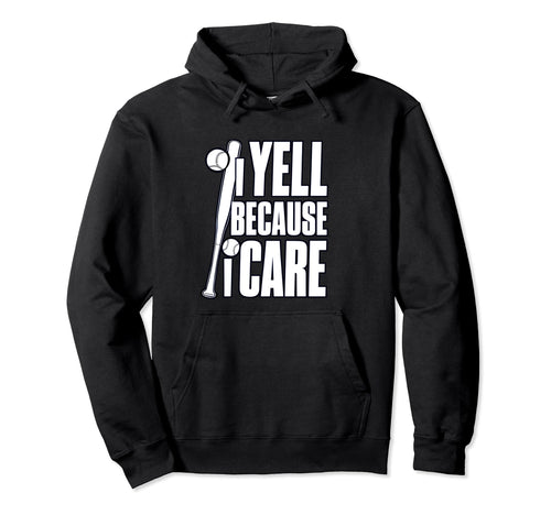 Baseball I Yell Because I Care Hoodie - Streetwear Style for Adults - T-Shirt, Sweatshirt, Hoodie