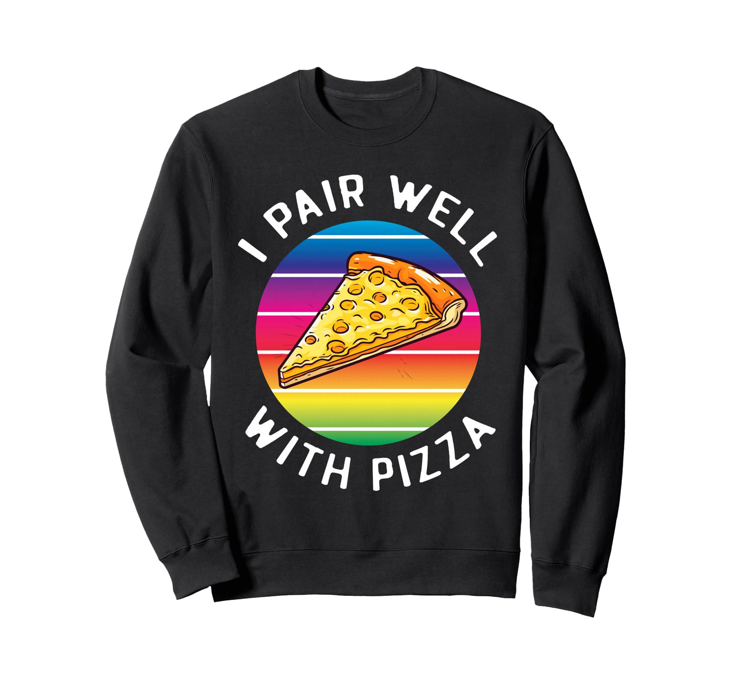 Funny Rainbow Pizza Slice Lover I Sweatshirt - Streetwear Style for Adults - T-Shirt, Sweatshirt, Hoodie