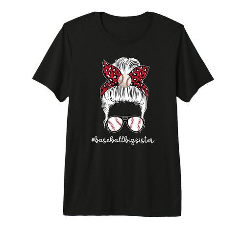 Baseball Big Sister Messy Bun T-Shirt - Fun Novelty Design Men Women - T-Shirt, Sweatshirt, Hoodie