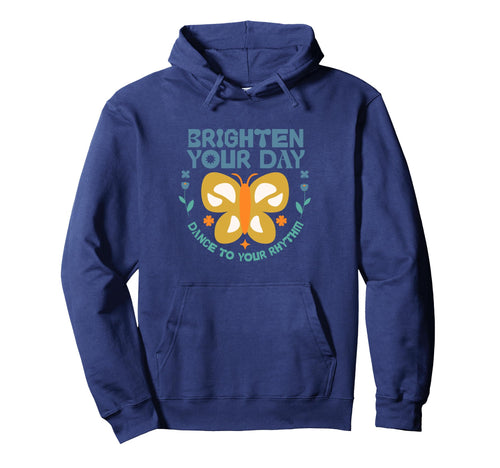 Brighten Your Day Dance To Your Rhythm Hoodie - Streetwear Style Men Women - T-Shirt, Sweatshirt, Hoodie
