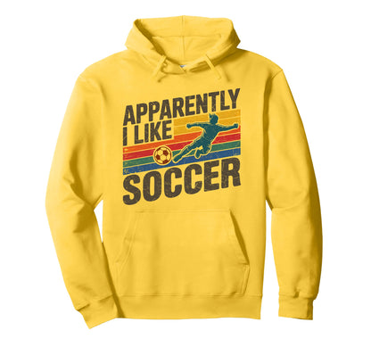 Apparently I Like Soccer Season Hoodie - Fun Novelty Design Men Women - T-Shirt, Sweatshirt, Hoodie
