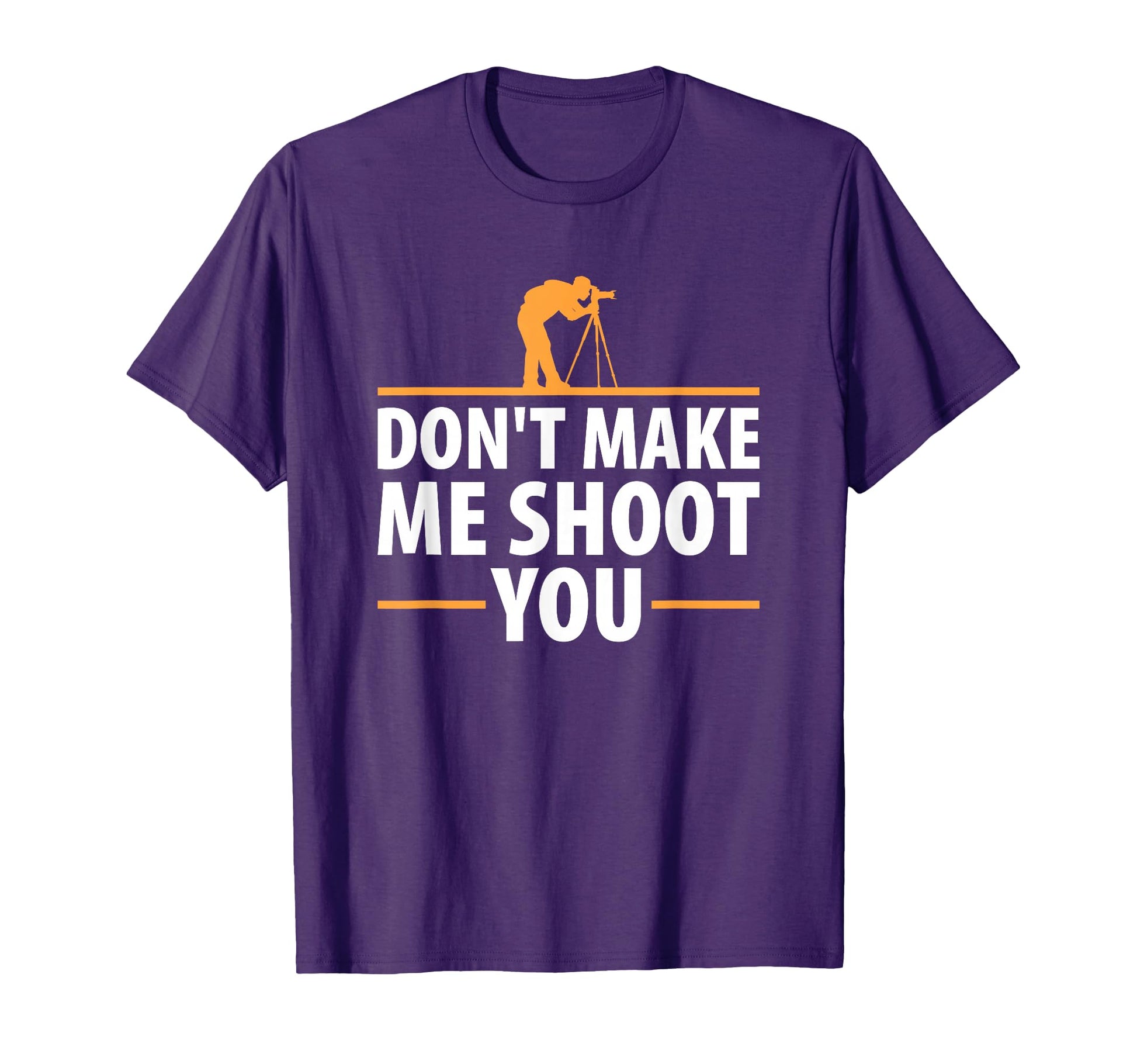 Dont Make Me Shoot You Funny Camera T-Shirt - Aesthetic Graphic for Adults - T-Shirt, Sweatshirt, Hoodie