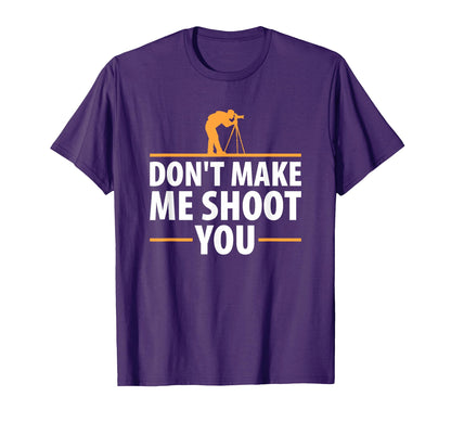 Dont Make Me Shoot You Funny Camera T-Shirt - Aesthetic Graphic for Adults - T-Shirt, Sweatshirt, Hoodie