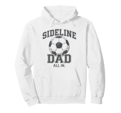 Sideline Dad Family Matching Soccer Dad Hoodie - Fun Novelty Design Unisex - T-Shirt, Sweatshirt, Hoodie