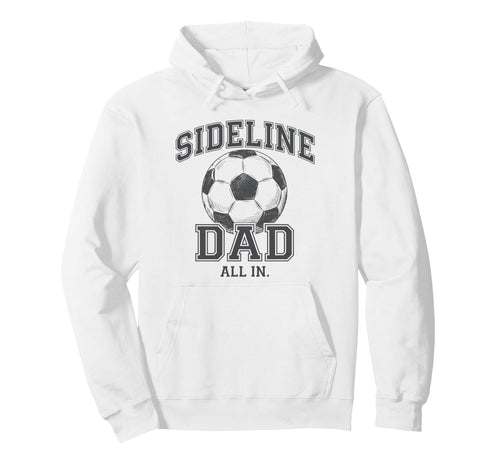 Sideline Dad Family Matching Soccer Dad Hoodie - Fun Novelty Design Unisex - T-Shirt, Sweatshirt, Hoodie