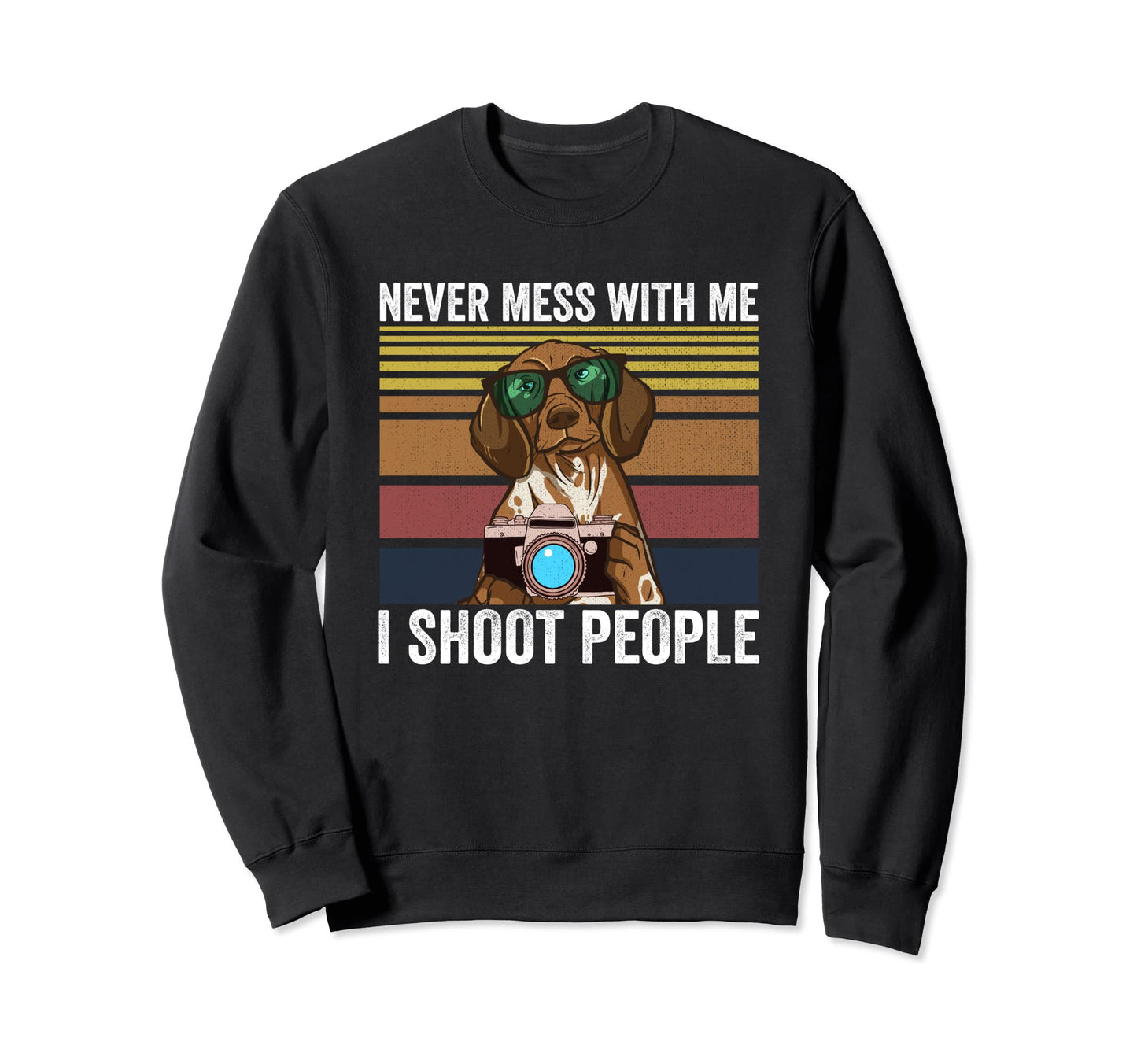 Never Mess Me I Shoot People Sweatshirt - Aesthetic Graphic Unisex - T-Shirt, Sweatshirt, Hoodie