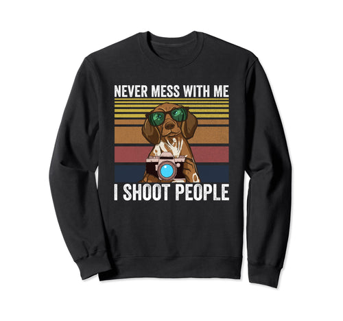 Never Mess Me I Shoot People Sweatshirt - Aesthetic Graphic Unisex - T-Shirt, Sweatshirt, Hoodie