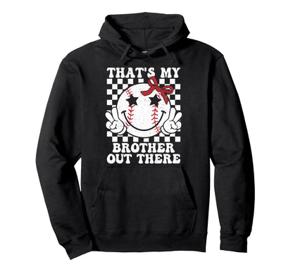 Thats My Brother Out There Baseball Sister Hoodie - Trendy Graphic Unisex - T-Shirt, Sweatshirt, Hoodie