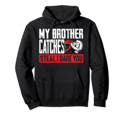 My Brother Catches Steal I Dare You Hoodie - Aesthetic Graphic for Adults - T-Shirt, Sweatshirt, Hoodie