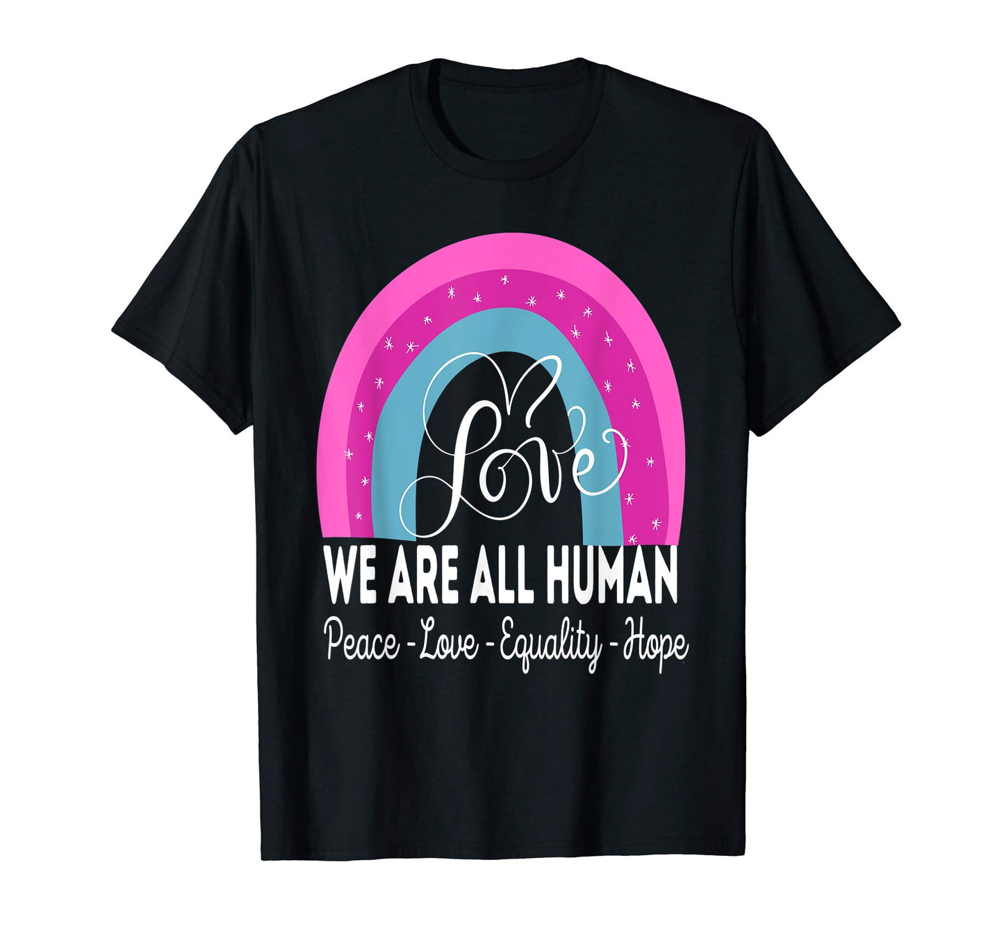 We Are All Human Peace Love Equality T-Shirt - Graphic Print for Adults - T-Shirt, Sweatshirt, Hoodie