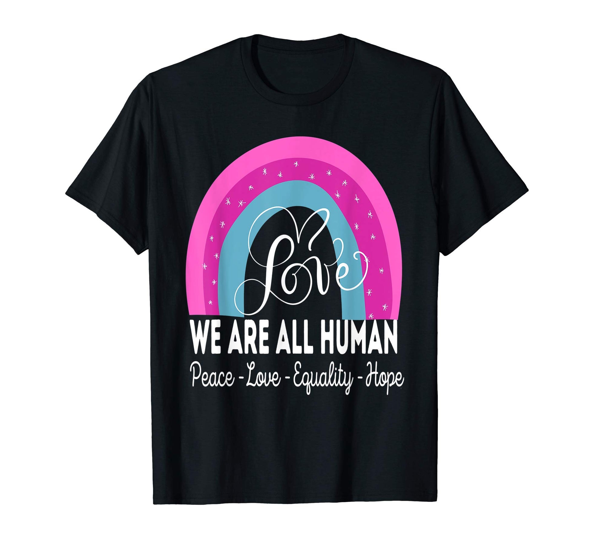 We Are All Human Peace Love Equality T-Shirt - Graphic Print for Adults - T-Shirt, Sweatshirt, Hoodie