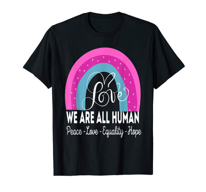 We Are All Human Peace Love Equality T-Shirt - Graphic Print for Adults - T-Shirt, Sweatshirt, Hoodie