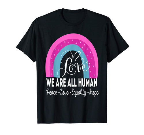 We Are All Human Peace Love Equality T-Shirt - Graphic Print for Adults - T-Shirt, Sweatshirt, Hoodie