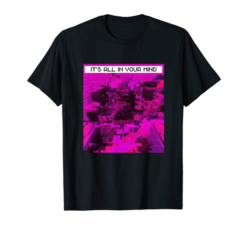 Its All Your Mind Emotional Vaporwave T-Shirt - Custom Art Print Unisex - T-Shirt, Sweatshirt, Hoodie