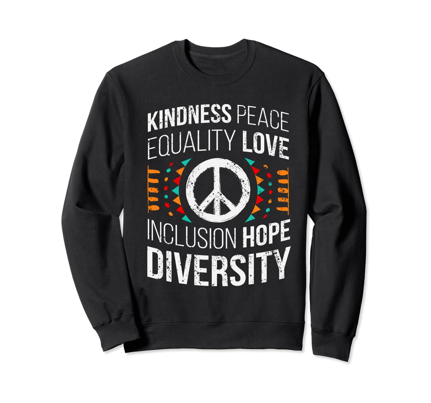 Kindness Peace Equality Love Sweatshirt - Graphic Print for Adults - T-Shirt, Sweatshirt, Hoodie