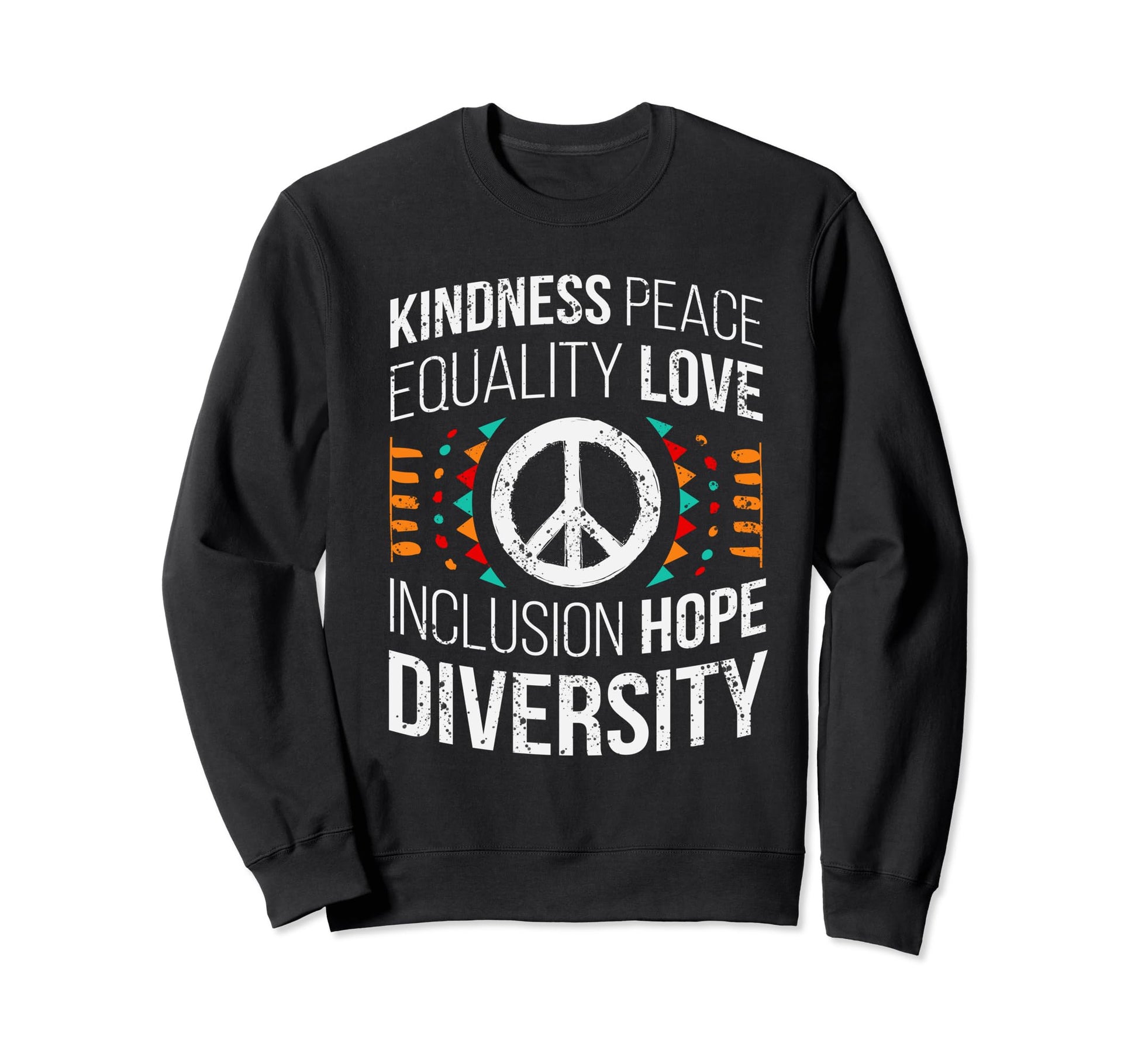 Kindness Peace Equality Love Sweatshirt - Graphic Print for Adults - T-Shirt, Sweatshirt, Hoodie