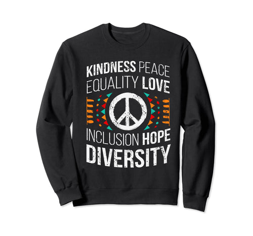 Kindness Peace Equality Love Sweatshirt - Graphic Print for Adults - T-Shirt, Sweatshirt, Hoodie