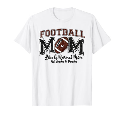 Football Mom Like Normal Louder T-Shirt - Aesthetic Graphic Men Women - T-Shirt, Sweatshirt, Hoodie