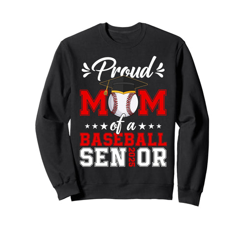 Proud Mom Baseball Senior 25 Sweatshirt - Fun Novelty Design Unisex - T-Shirt, Sweatshirt, Hoodie