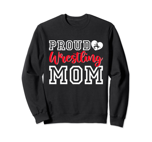 Proud Wrestling Mom Mothers Sweatshirt - Casual Everyday Wear for Adults - T-Shirt, Sweatshirt, Hoodie