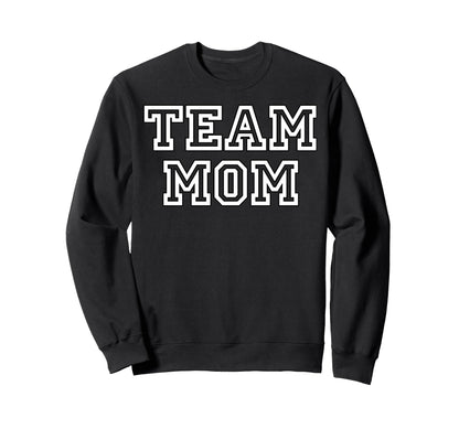Team Mom Fans Mothers Team Moms Sweatshirt - Graphic Print Unisex - T-Shirt, Sweatshirt, Hoodie