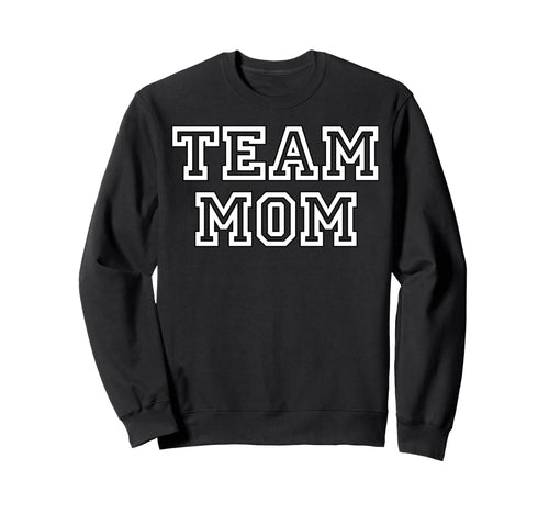 Team Mom Fans Mothers Team Moms Sweatshirt - Graphic Print Unisex - T-Shirt, Sweatshirt, Hoodie