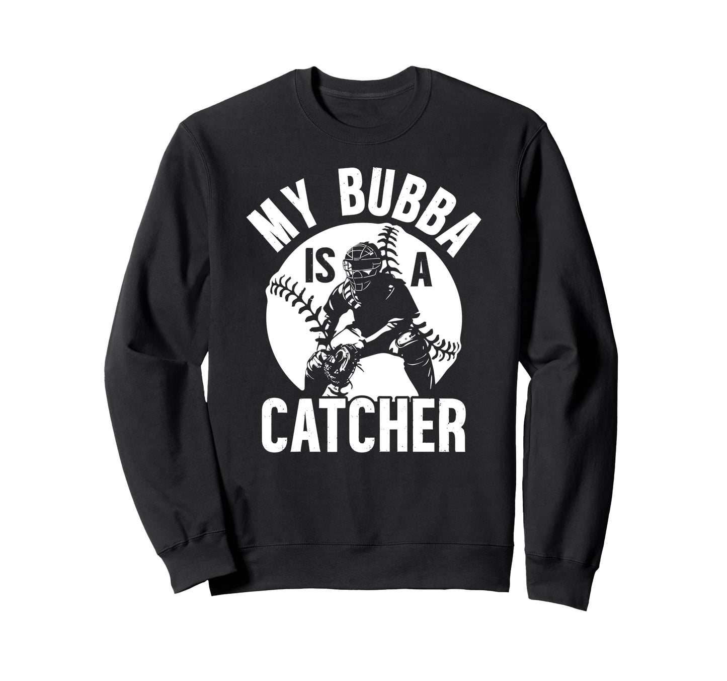 My Bubba Is Baseball Catcher Brother Sweatshirt - Aesthetic Graphic Unisex - T-Shirt, Sweatshirt, Hoodie