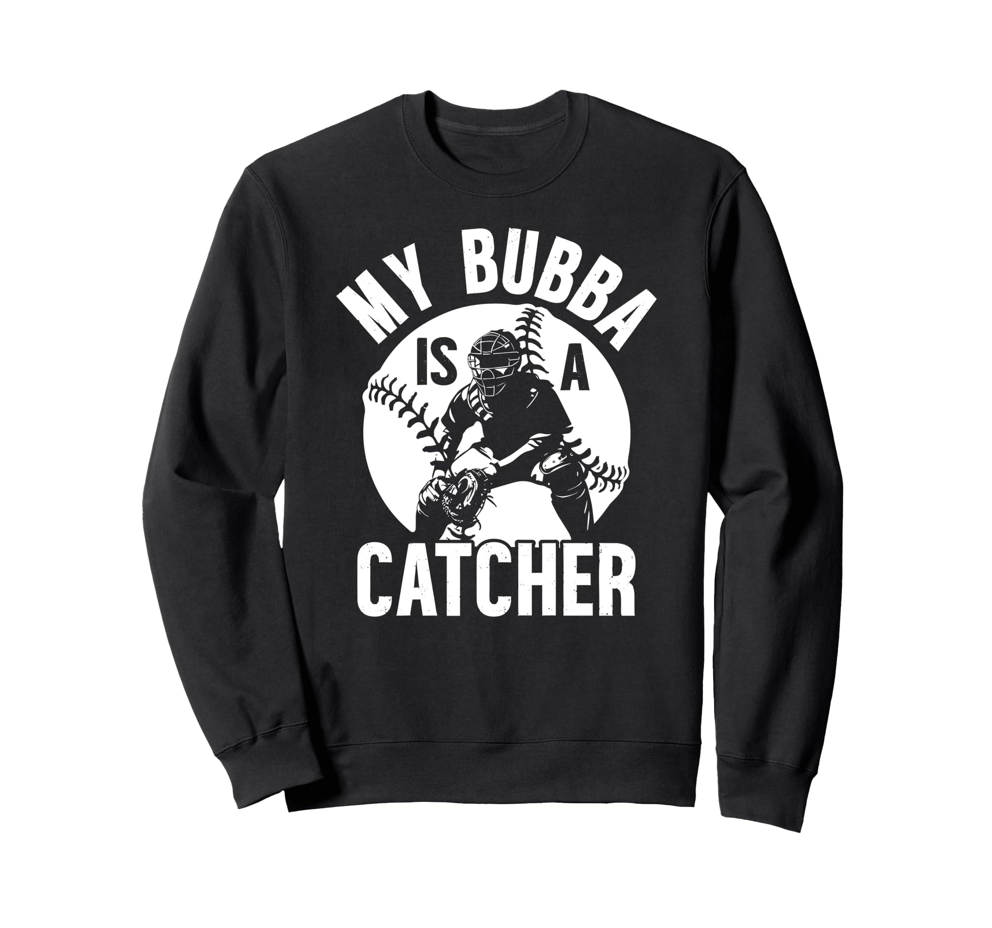 My Bubba Is Baseball Catcher Brother Sweatshirt - Aesthetic Graphic Unisex - T-Shirt, Sweatshirt, Hoodie