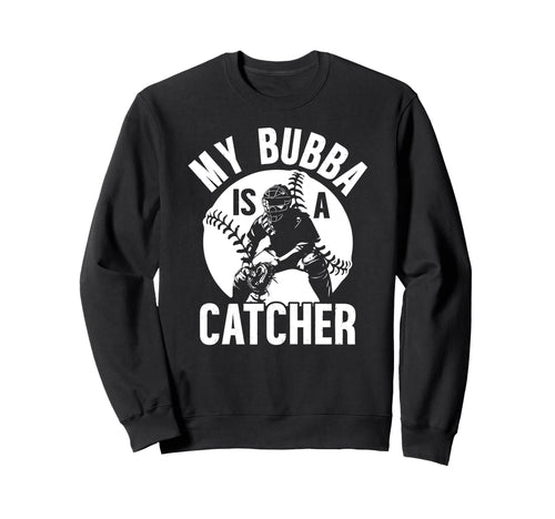 My Bubba Is Baseball Catcher Brother Sweatshirt - Aesthetic Graphic Unisex - T-Shirt, Sweatshirt, Hoodie