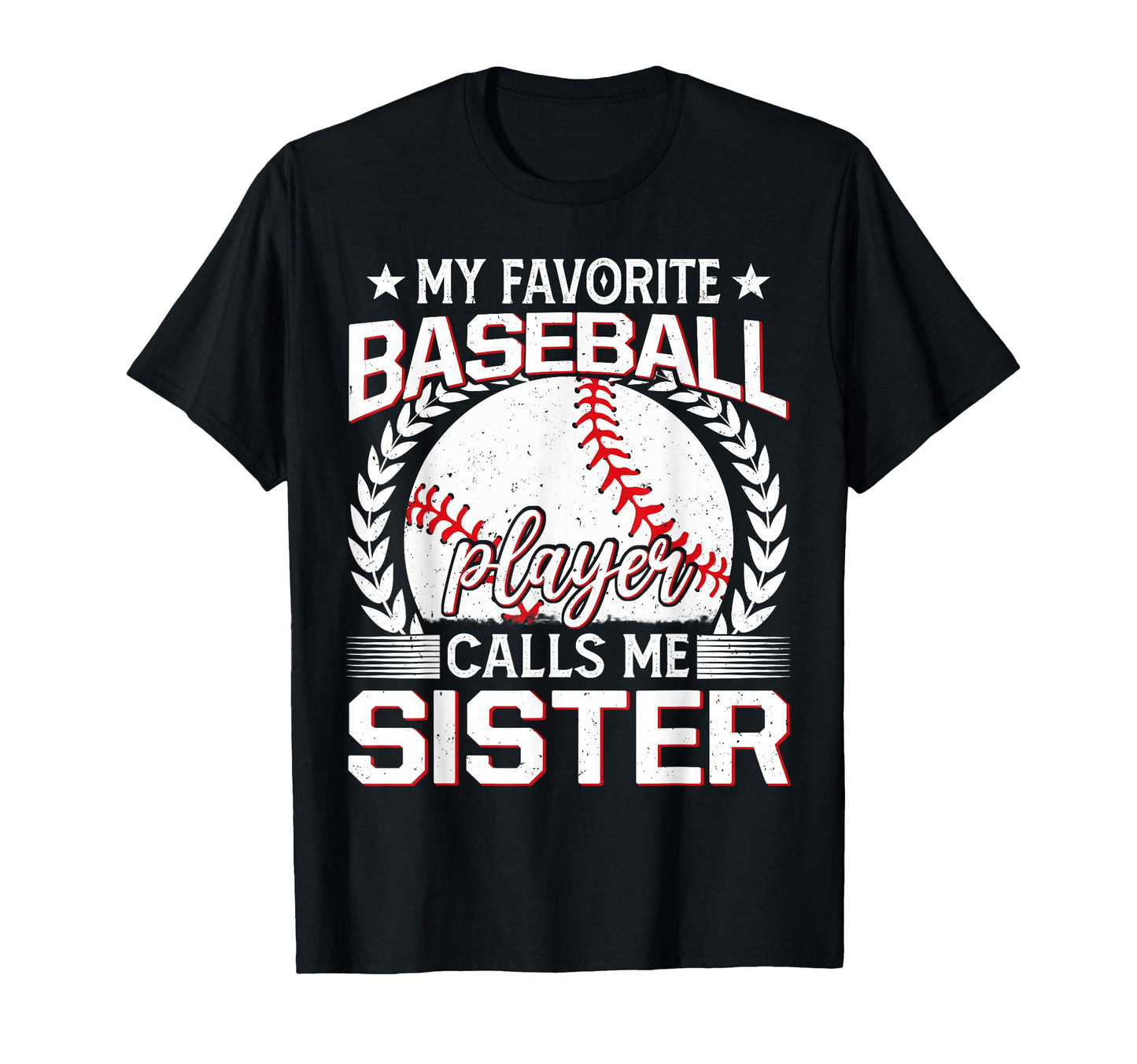 My Favorite Baseball Player Calls Me Sister T-Shirt - Trendy Graphic Unisex - T-Shirt, Sweatshirt, Hoodie