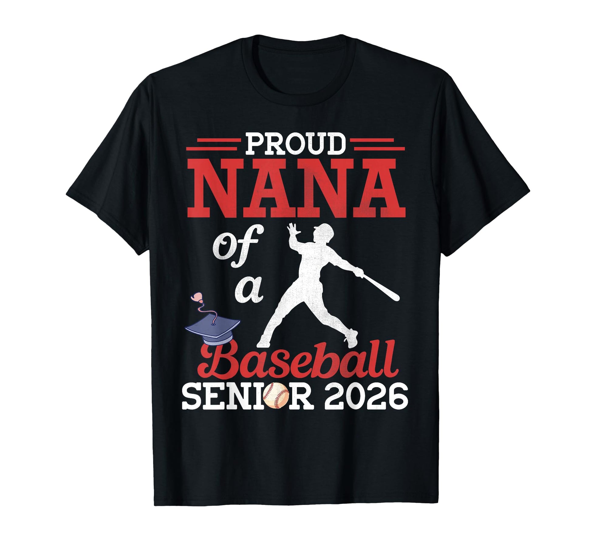 Proud Nana Baseball Senior 2026 T-Shirt - Fun Novelty Design Men Women - T-Shirt, Sweatshirt, Hoodie