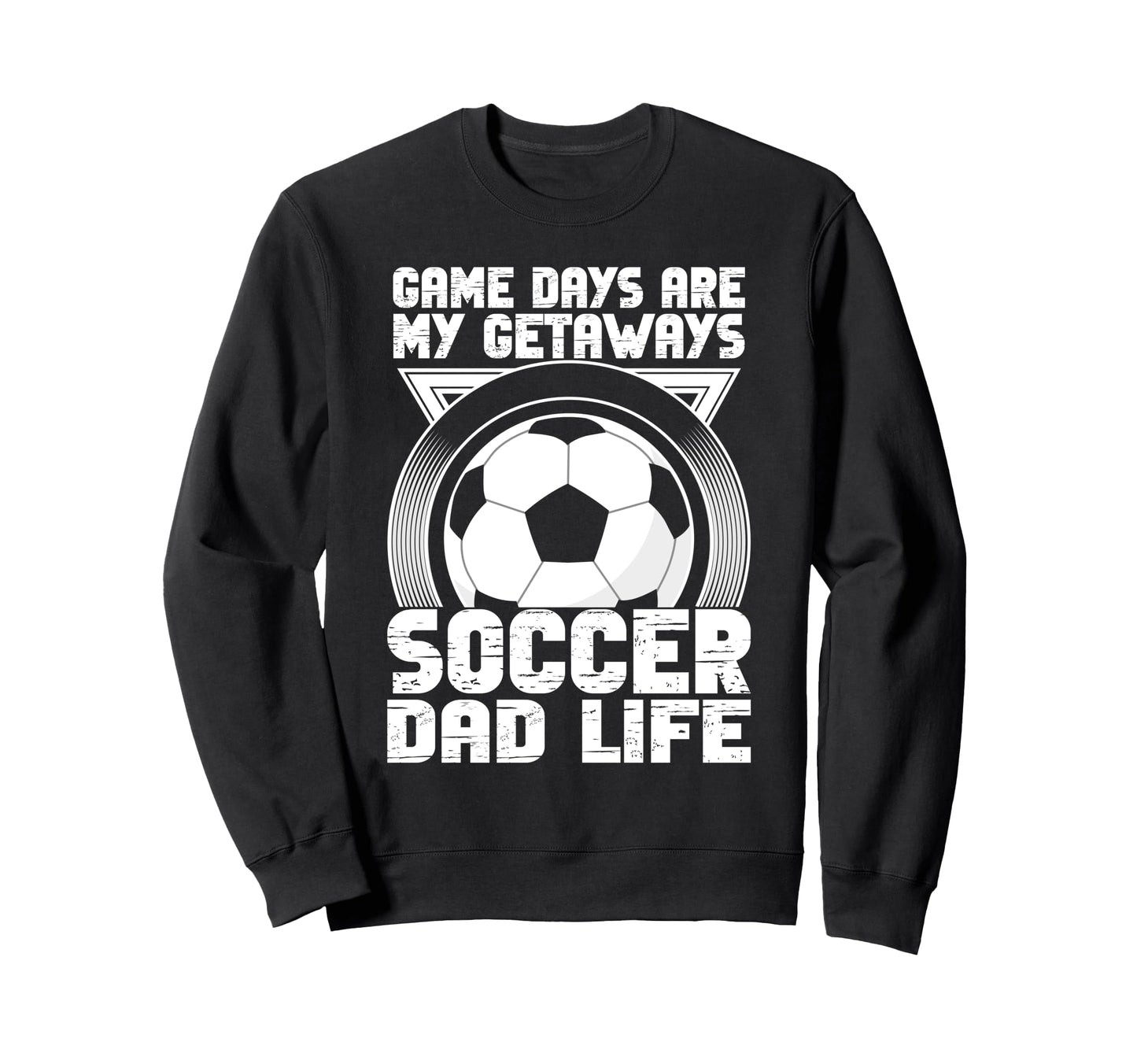 Game Days Are My Getaways Soccer Dad Sweatshirt - Unique Graphic Unisex - T-Shirt, Sweatshirt, Hoodie