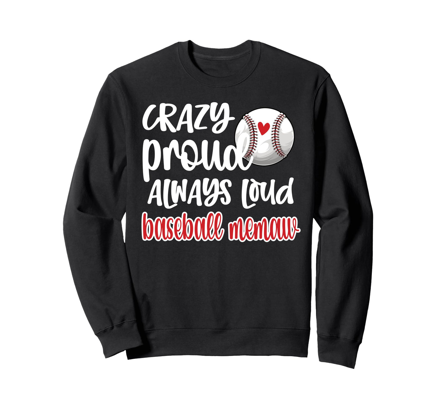 Crazy Proud Always Loud Baseball Memaw Sweatshirt - Unique Graphic Unisex - T-Shirt, Sweatshirt, Hoodie