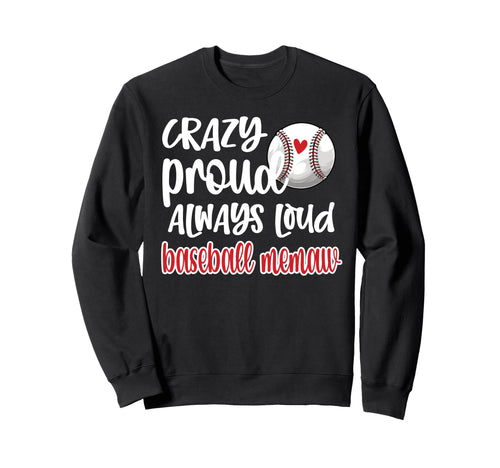 Crazy Proud Always Loud Baseball Memaw Sweatshirt - Unique Graphic Unisex - T-Shirt, Sweatshirt, Hoodie