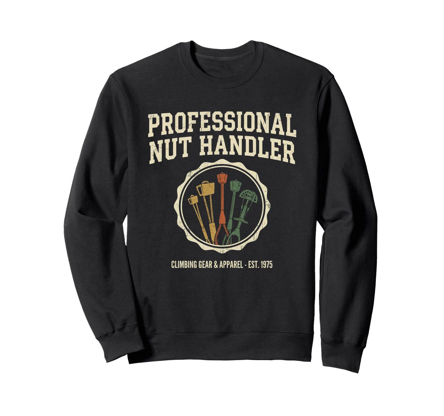 Professional Nut Handler Rock Climbing Sweatshirt - Unique Graphic Unisex - T-Shirt, Sweatshirt, Hoodie