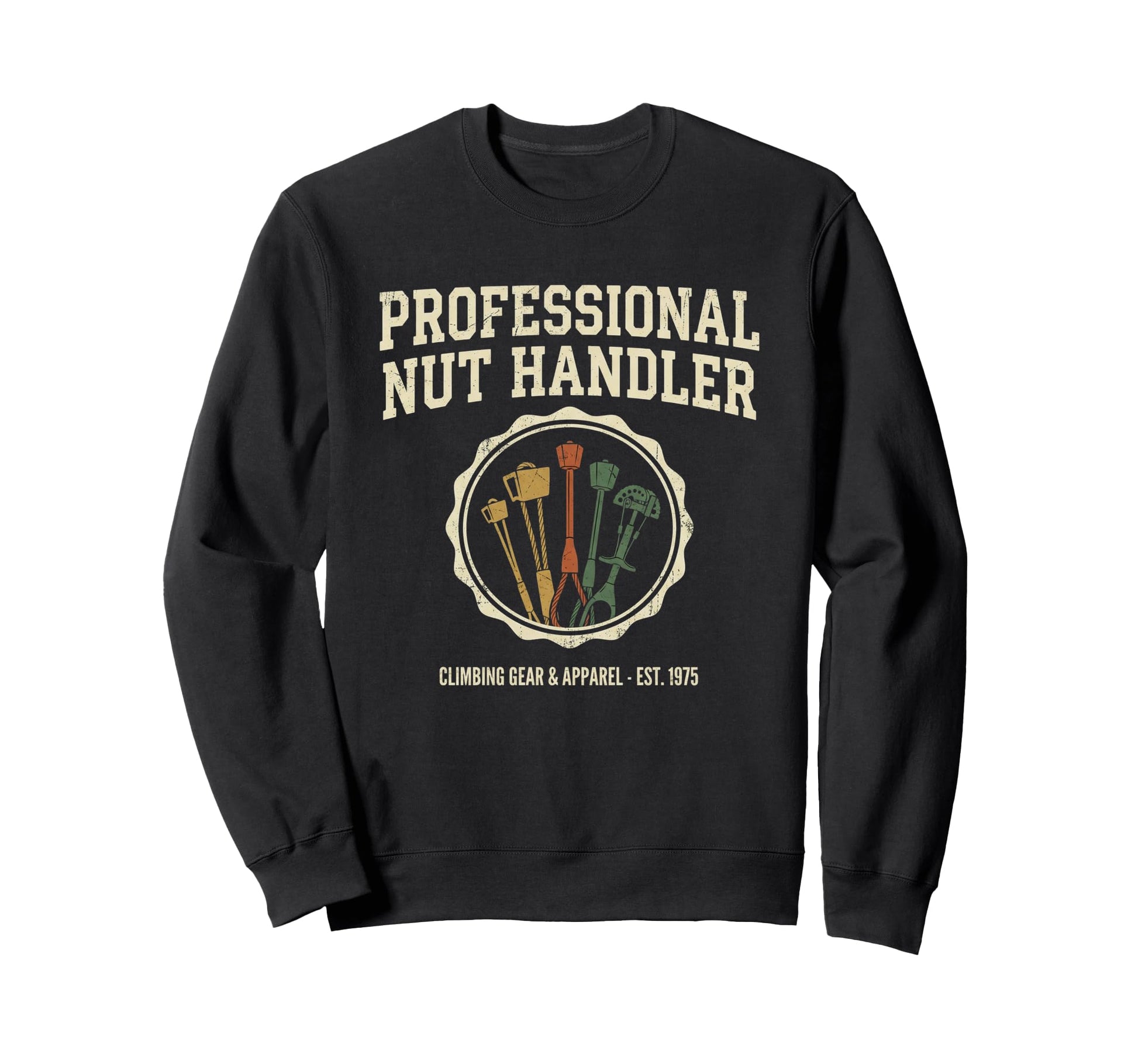 Professional Nut Handler Rock Climbing Sweatshirt - Unique Graphic Unisex - T-Shirt, Sweatshirt, Hoodie