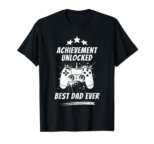 Achievement Unlocked Best Dad Ever Funny T-Shirt - Graphic Print Men Women - T-Shirt, Sweatshirt, Hoodie